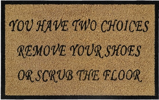 Coir Doormat, 60cm x 40cm - 'You Have Two Choices, Remove Your Shoes Or Scrub The Floor'