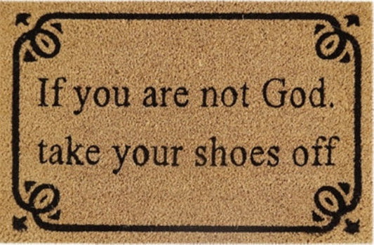 Coir Doormat, 60cm x 40cm - 'If You Are Not God Take Your Shoes Off'