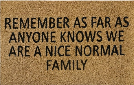 Coir Doormat, 60cm x 40cm - 'Remember As Far As Anyone Knows We Are A Nice Normal Family'